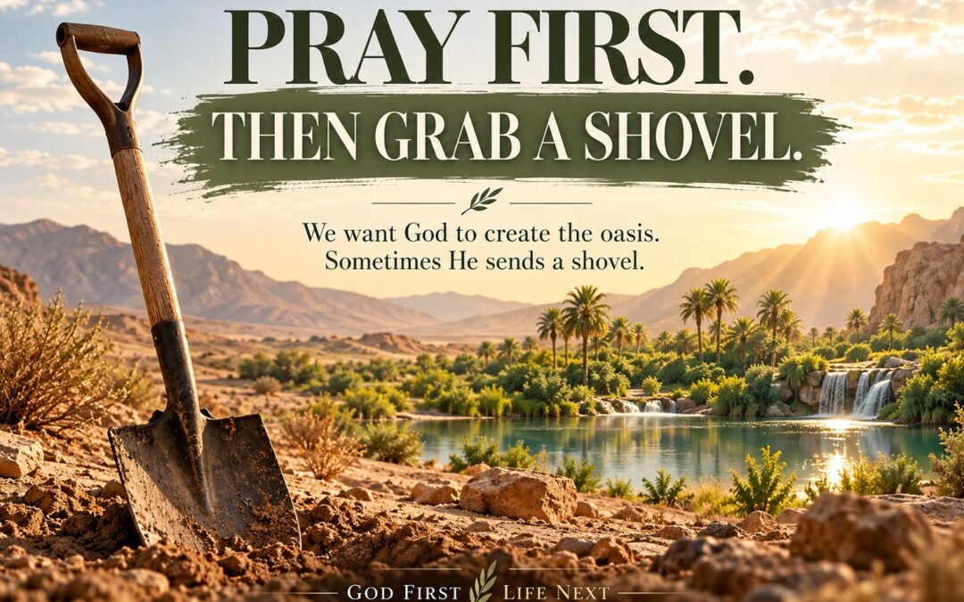 Pray First. Then Grab A Shovel.