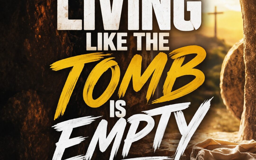 Living Like the Tomb Is Empty