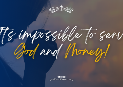 It’s impossible to serve God and Money!