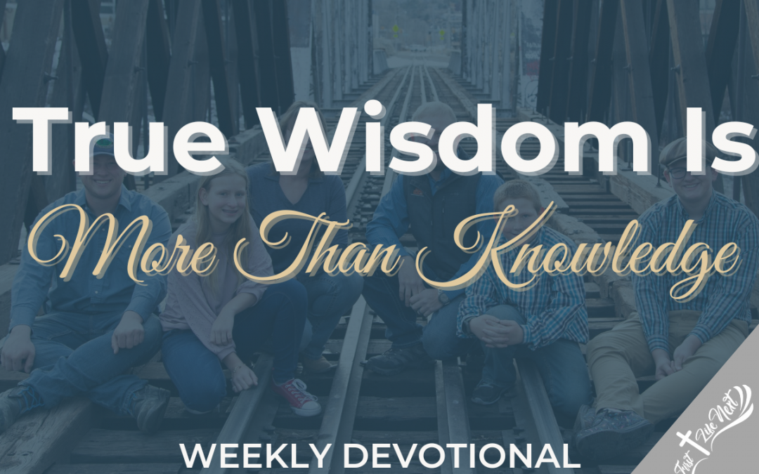 True Wisdom Is More Than Knowledge