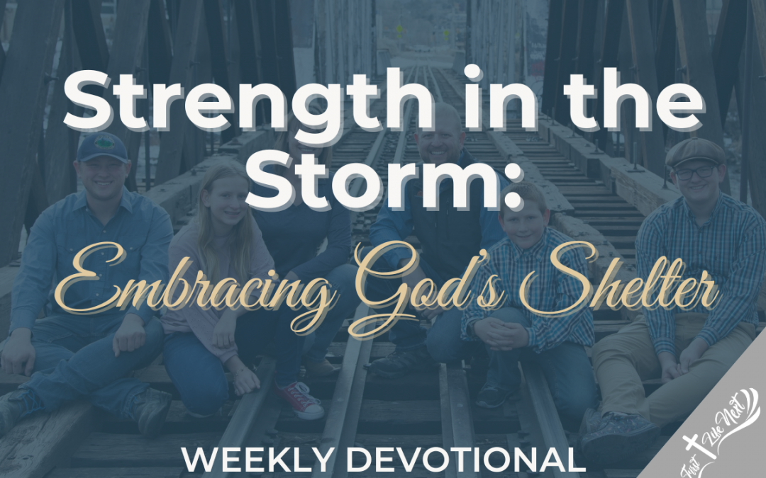 Strength in the Storm: Embracing God’s Shelter