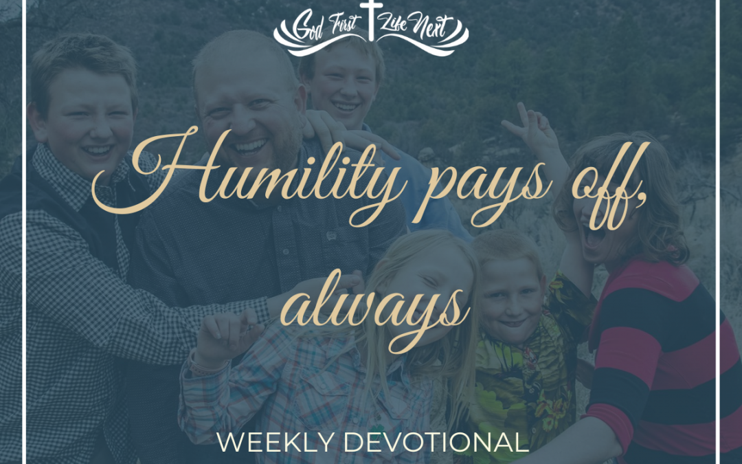 Humility pays off, always
