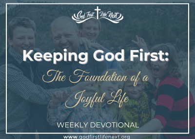 Keeping God First: The Foundation of a Joyful Life