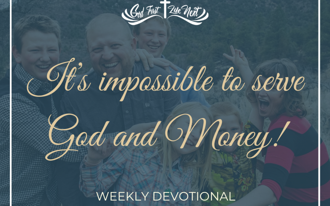 It’s impossible to serve God and Money!