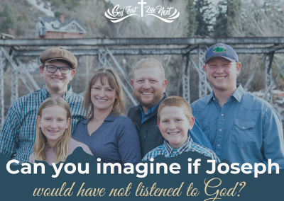 Can you imagine if Joseph would have not listened to God?