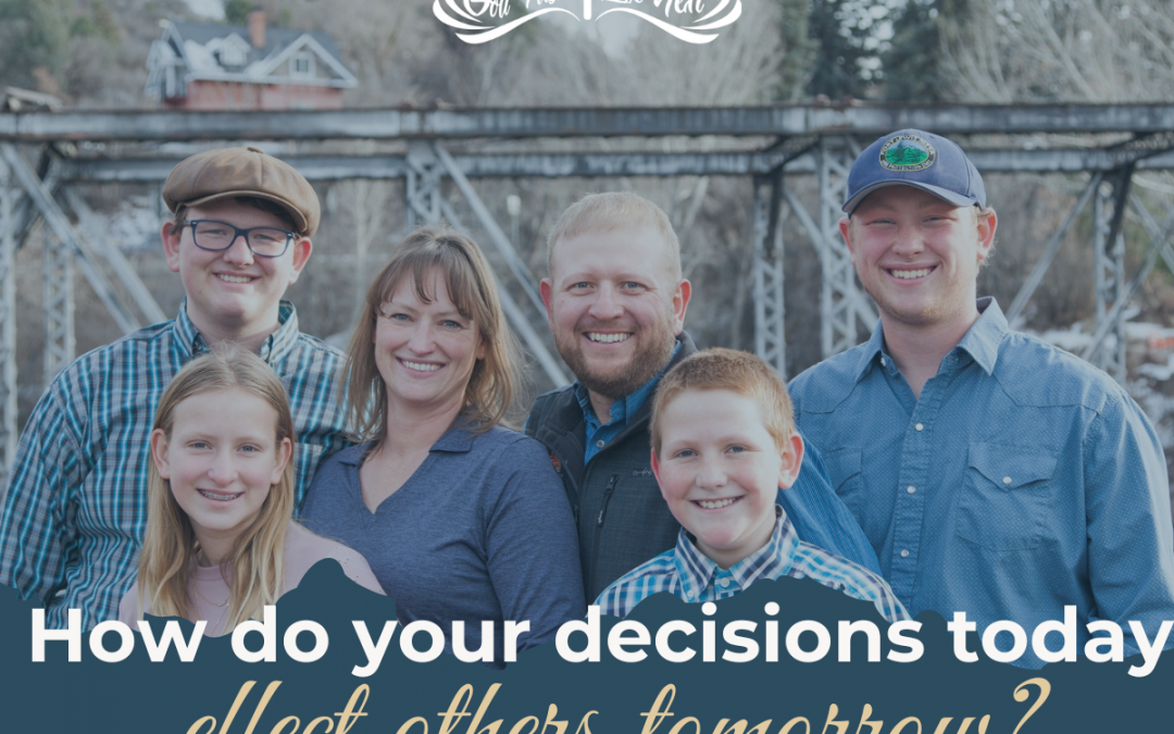 How do your decisions today effect others tomorrow?