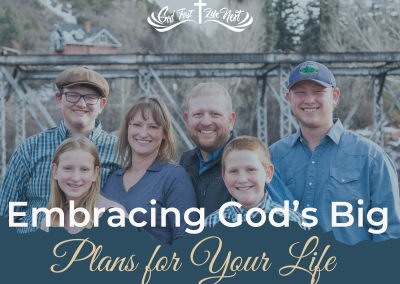 Embracing God’s Big Plans for Your Life