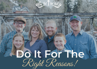 Do It For The Right Reasons!