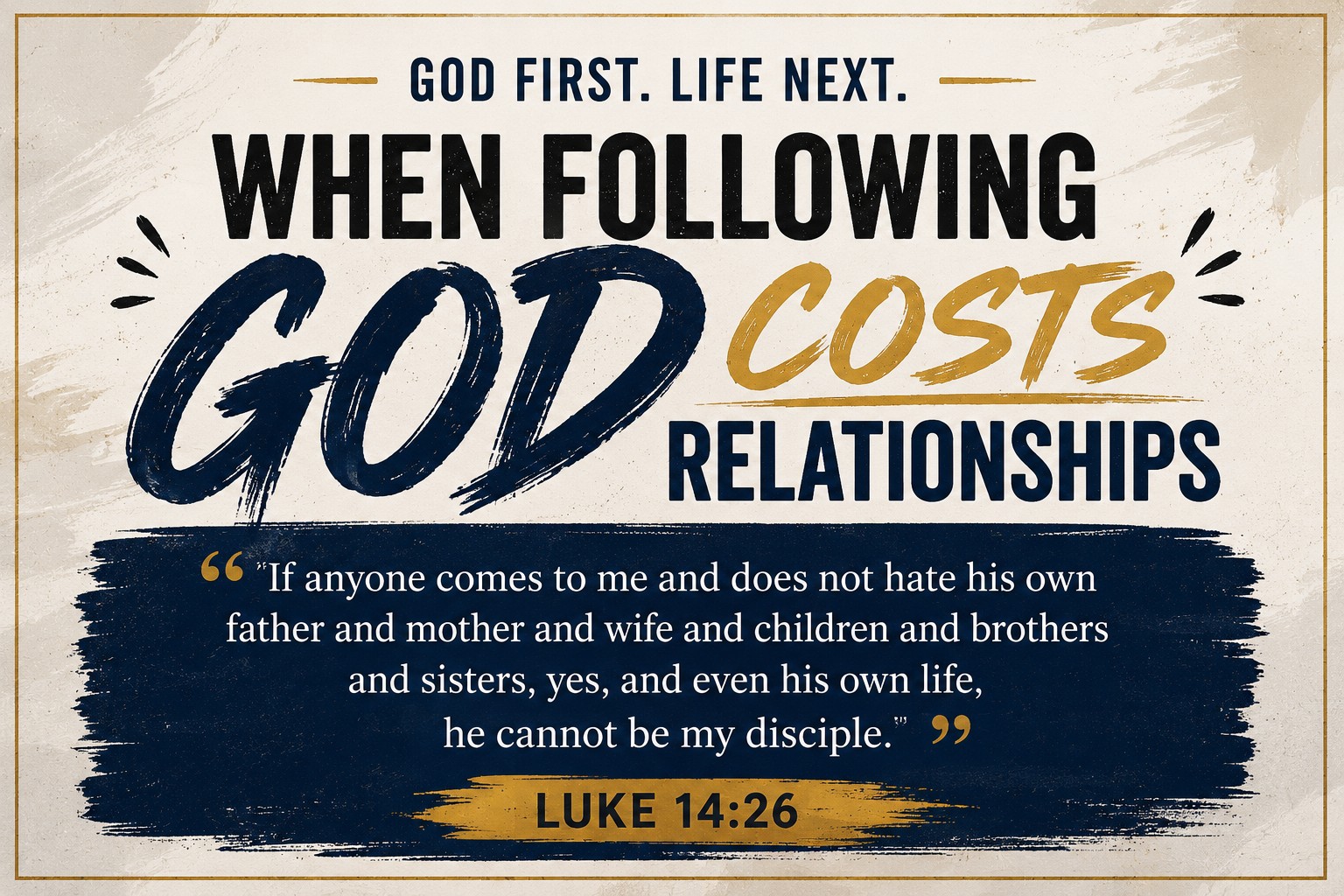 Luke 14:26 devotional on putting God first above relationships. When Following God Costs Relationships | Luke 14:26